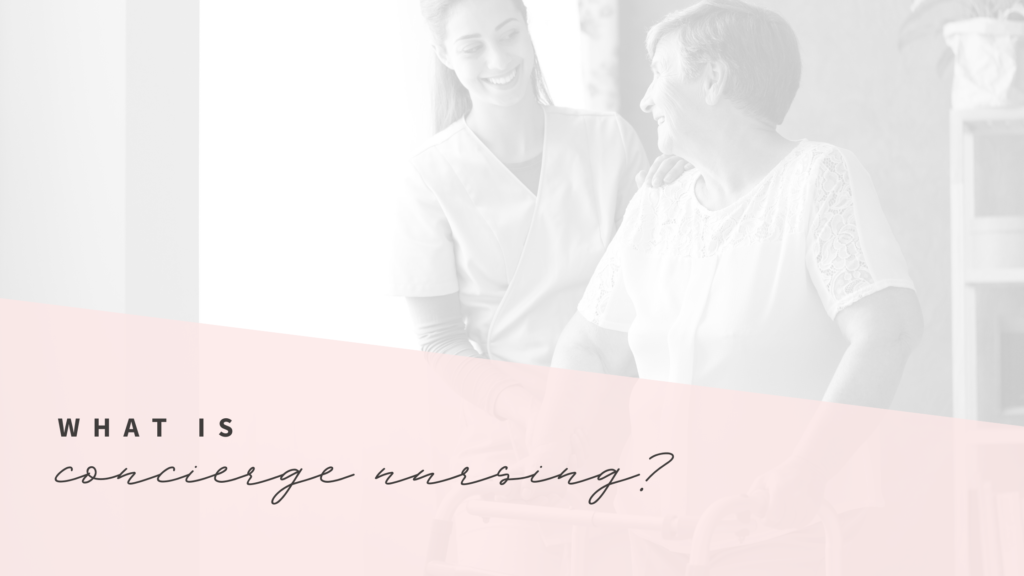 About concierge nursing - private nursing care in home after surgery and chronic care