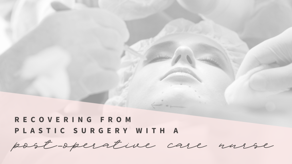 Recovering from Plastic Surgery with a Post Op Recovery Nurse in Baton Rouge, LA
